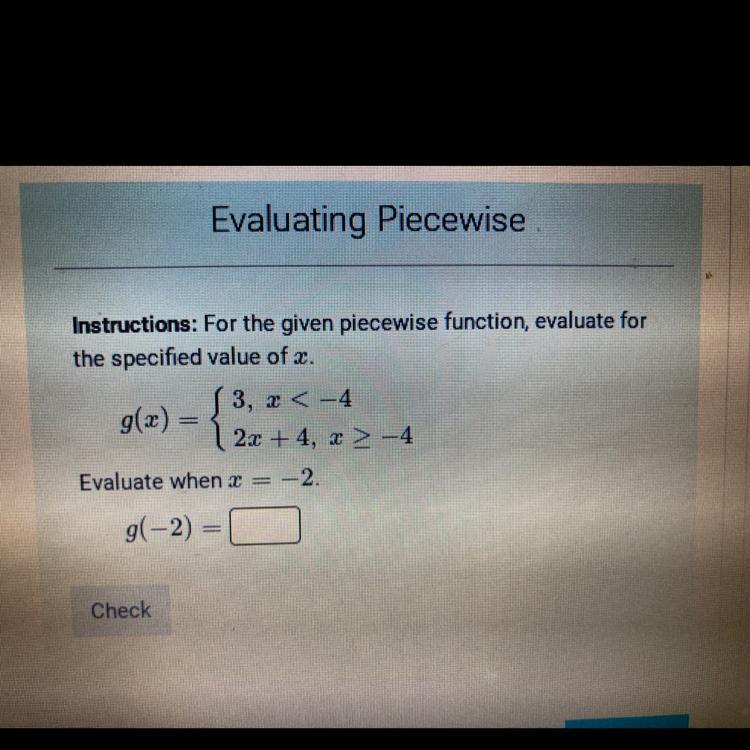 Instructions: For the given piecewise function, evaluate forthe specified value of x.S3, x &lt; -4g(x)