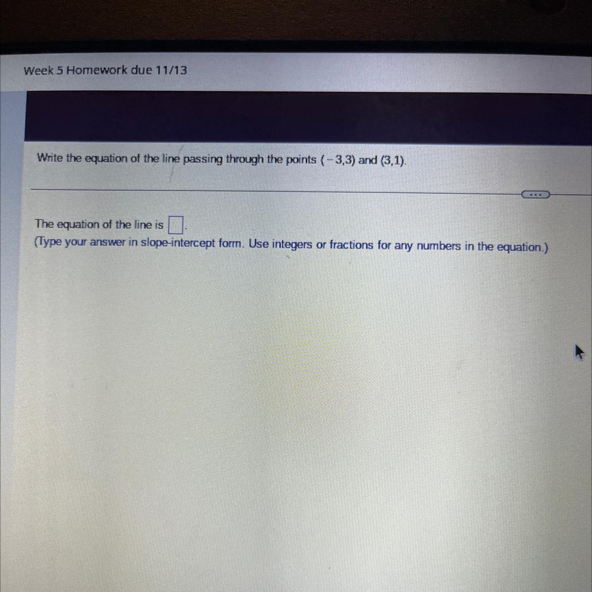 Write the equation of the line passing through the points (-3,3) and (3,1).The equation of the line is?