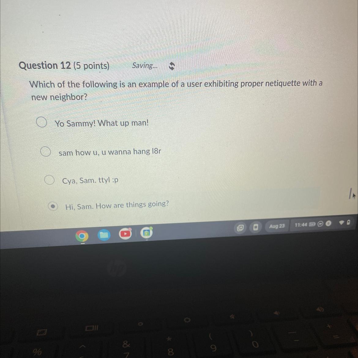 Question 12 (5 Points)Saving...Which Of The Following Is An Example Of A User Exhibiting Proper Netiquette