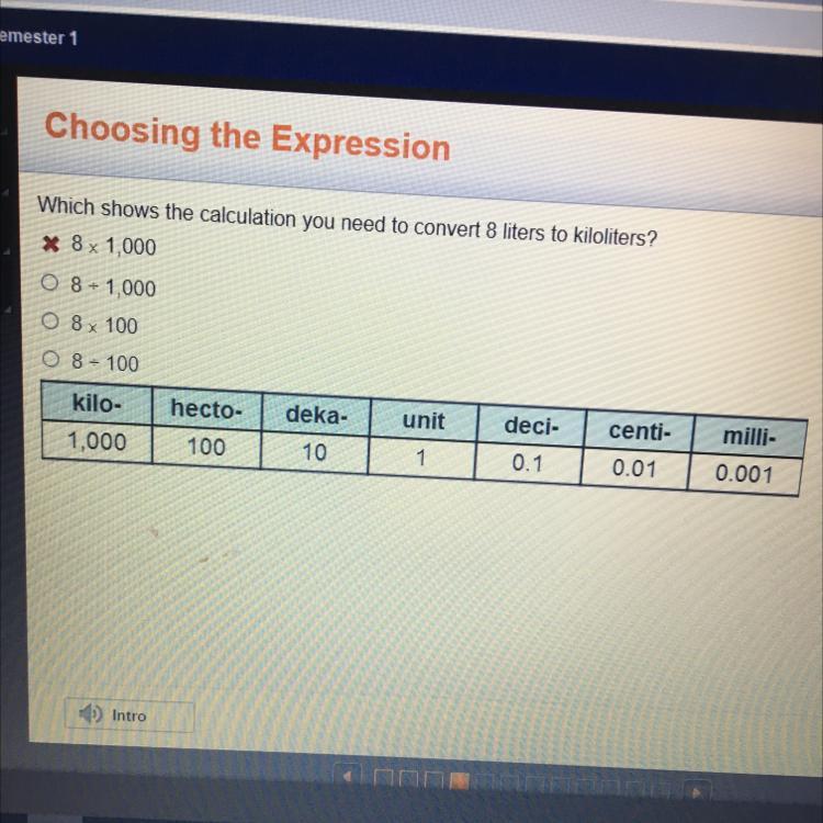 Which shows the calculation you need to convert 8 liters to kiloliters?* 8 x 1,000Sen8 - 1,0008 x 1008