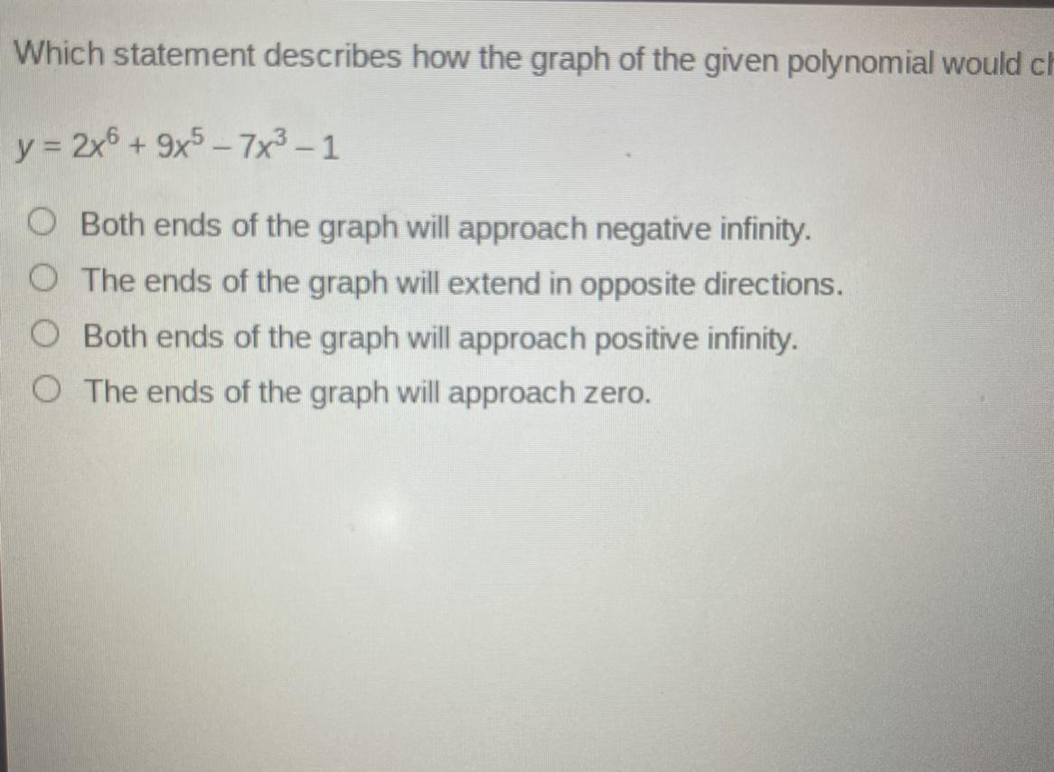 Which statement describes how the graph of the given polynomial would change if the term -3x^6 is added?y=2x^6+9x^5-7x^3-1