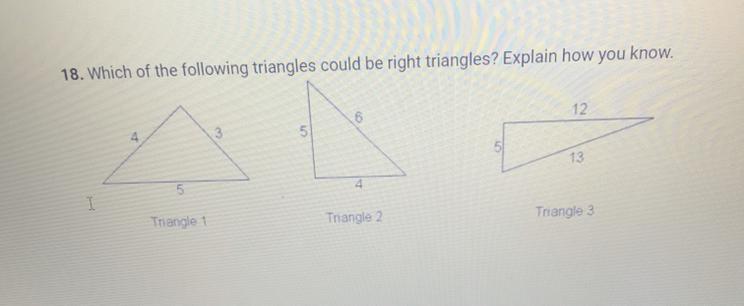 18. Which of the following triangles could be right triangles? Explain how you know.