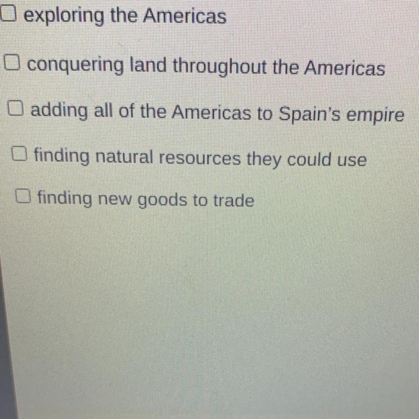 What Were Spains Intentions In The Americans During The Age Of Exploration? Check All That Apply. Help