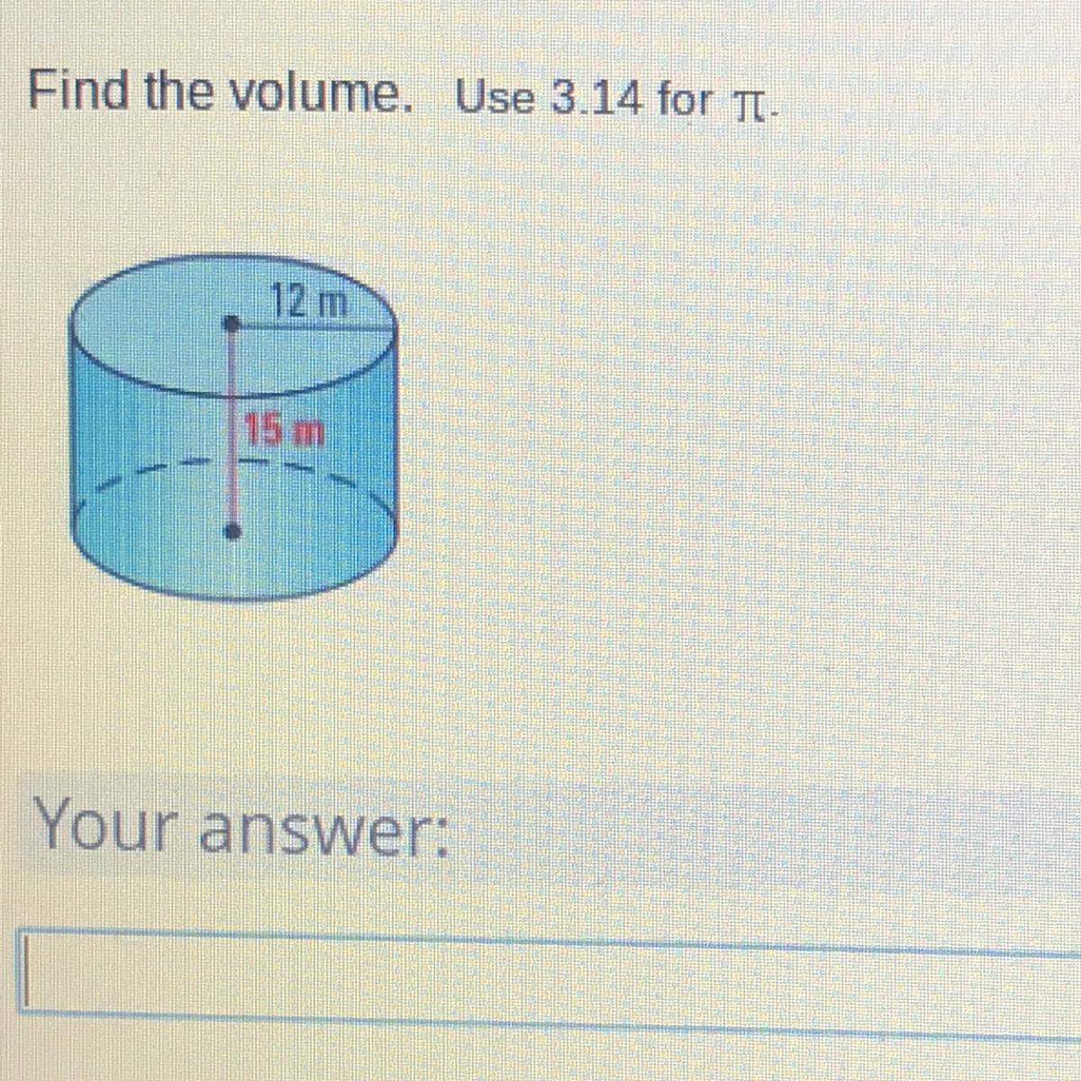 Find the volume. Use 3.14 for pie 