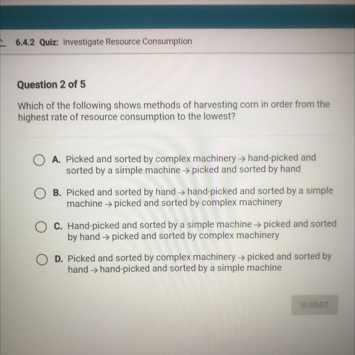 Help please:( Which of the following shows methods of harvesting corn in order from thehighest rate of