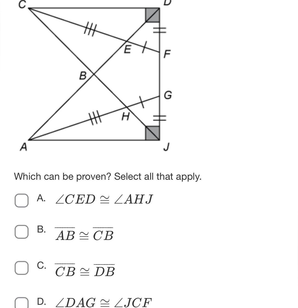 Which Can Be Proven? Select All That Apply.A. C E D A H JB. A B C BC. C B D BD. D A G J C F