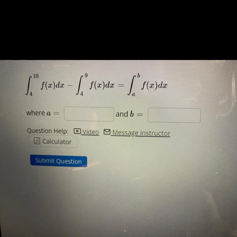 integrate f(x) dx from 4 to 10 - integrate f(x) dx from 4 to 9 = integrate f(x) dx from a to b