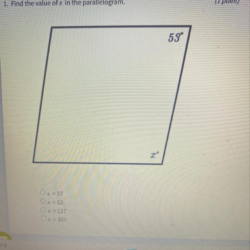 1. Find the value of x in the parallelogram.Ox=37Ox=53Ox = 127Ox = 307x53