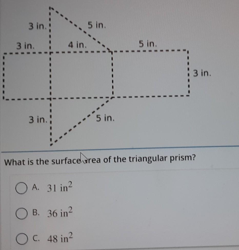 The net of a triangular prism is shown. What is the surface area of the triangular prism? 31 56 36 60