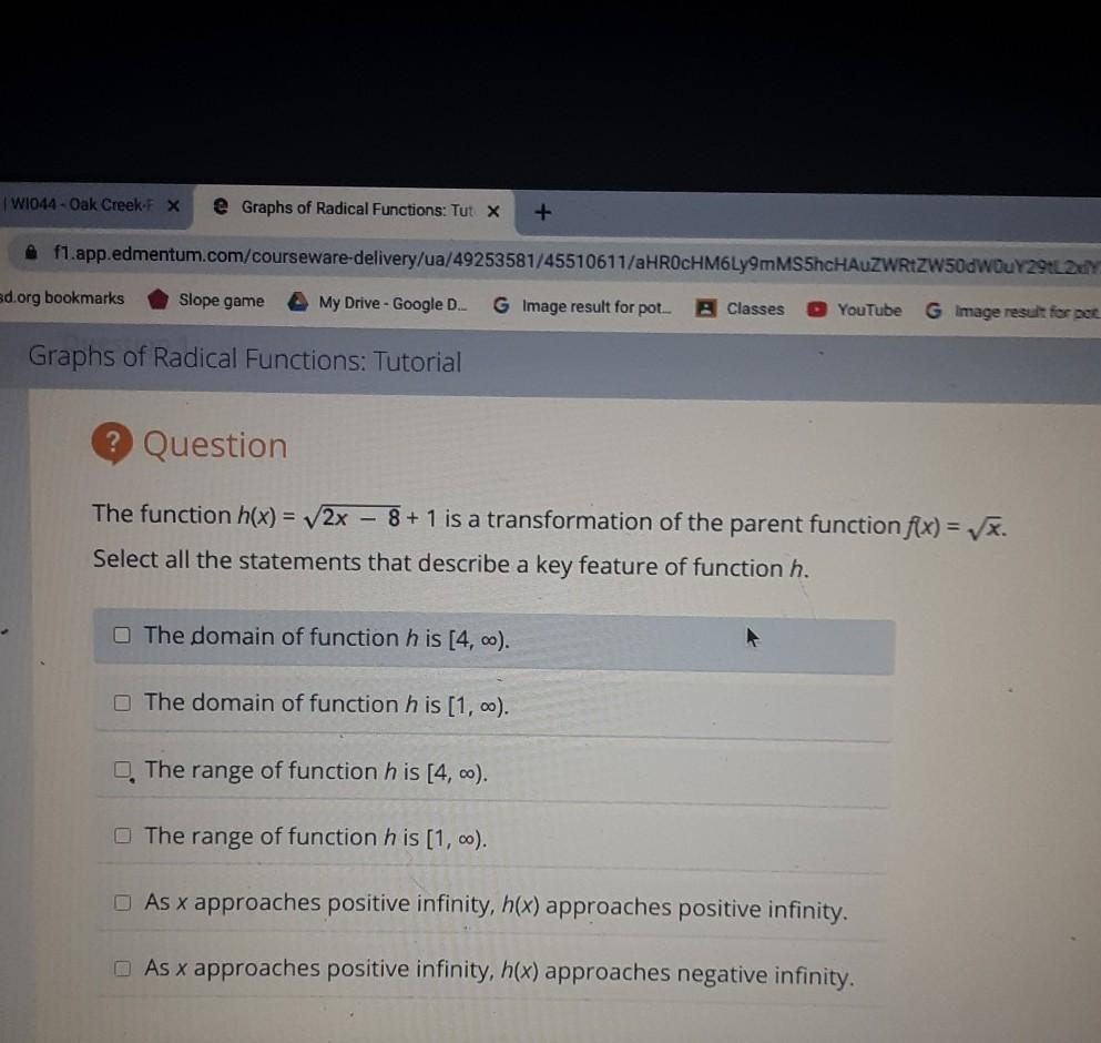 The function h(x) = 2x 8+ 1 is a transformation of the parent function f(x) = x. Select all the statements