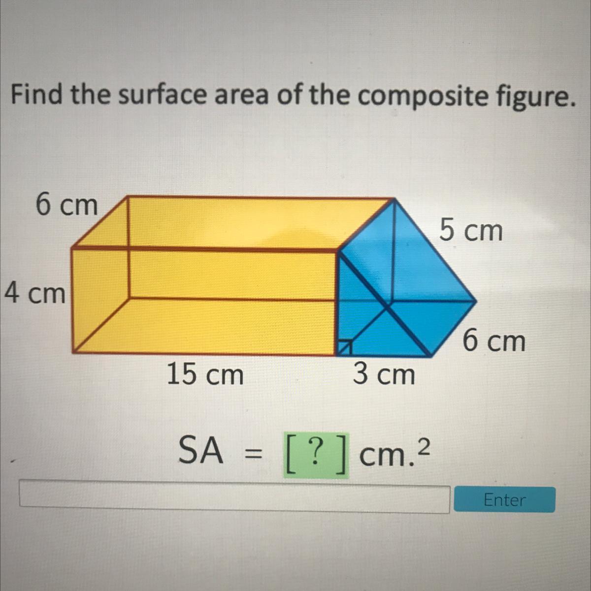Find the surface area of the composite figure.6 cm5 cm4 cm6 cm15 cm3 cm