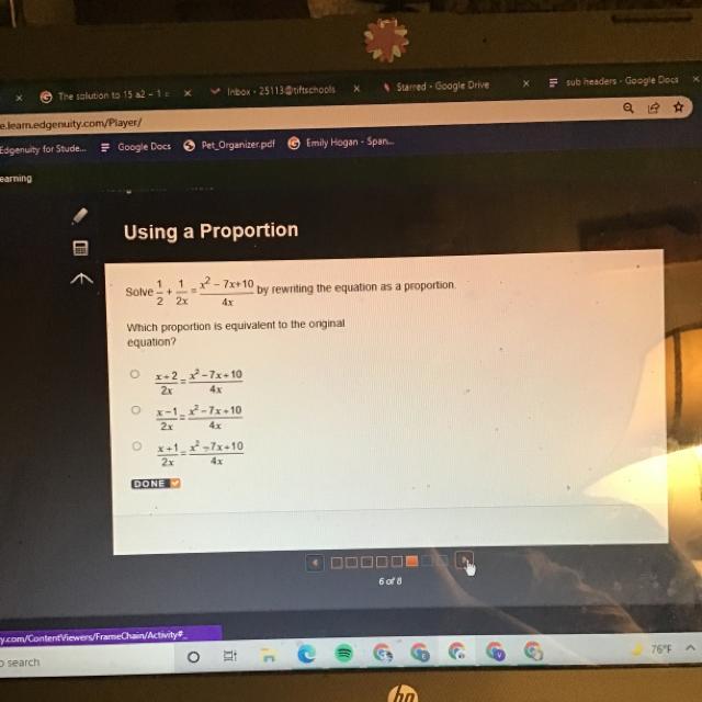1 1 x2 - 7x+10Solve +by rewriting the equation as a proportion.2 2x4xWhich proportion is equivalent to