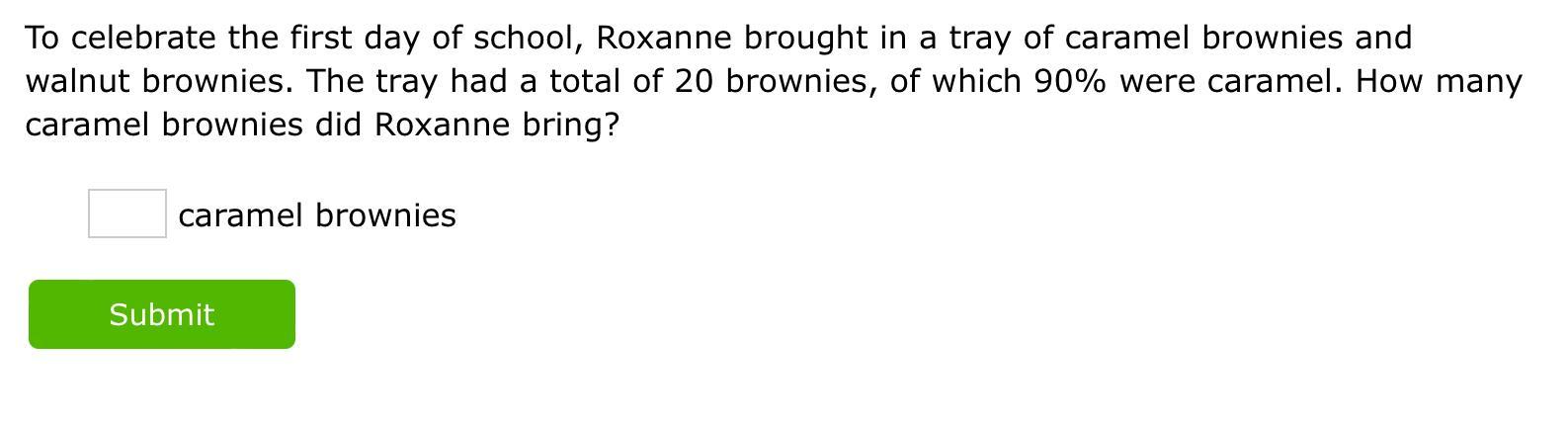 To celebrate the first day of school, Roxanne brought in a tray of caramel brownies and walnut brownies.