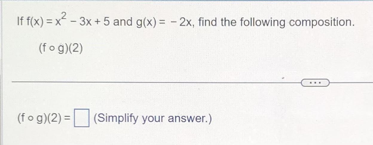If f(x)=x-3x+5 and g(x)=-2x, find the following composition.(f g)(2)(f g)(2) = ____ (Simplify your answer.)