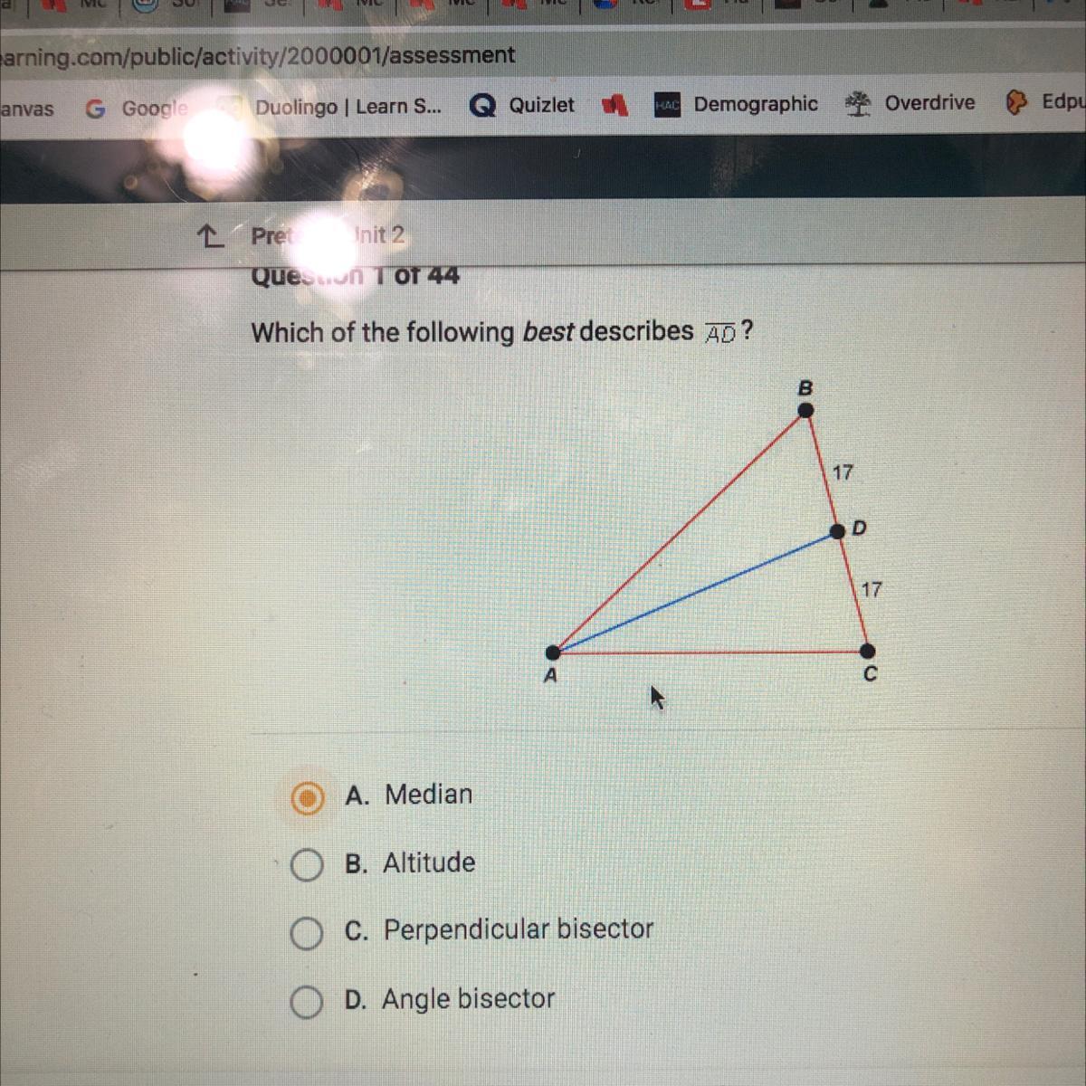 Which of the following best describes AD?17D17A. MedianB. AltitudeC. Perpendicular bisectorD. Angle bisector