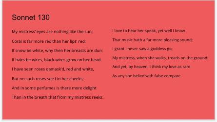 This sonnet is a parody of the Petrarchan sonnet, where was common to compare their beloved to flowers,