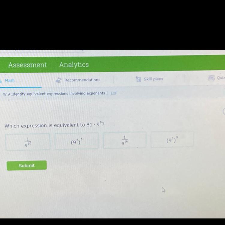 Which expression is equivalent to 81 x 9^8?A. 1/9^10B.(9^2)^5C.1/9^16D.(9^1)^9