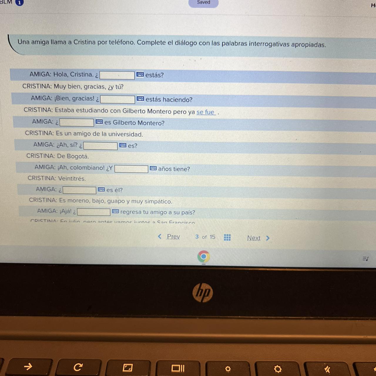 Una amiga llama a Cristina por telfono. Complete el dilogo con las palabras interrogativas apropiadas.