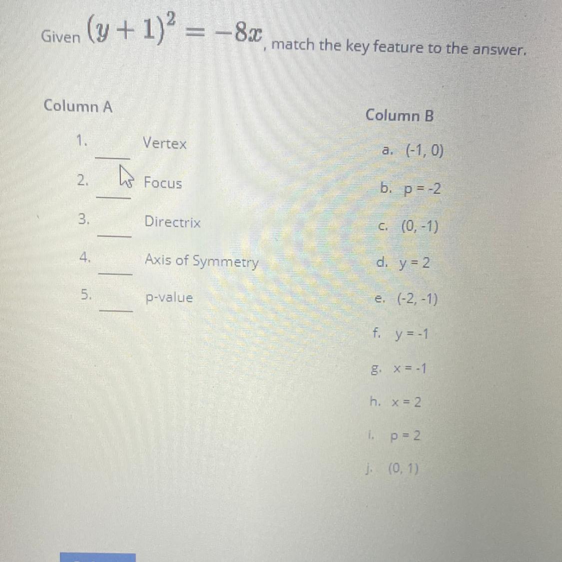 Given (y + 1)2 = -8x, match the key feature to the answer,