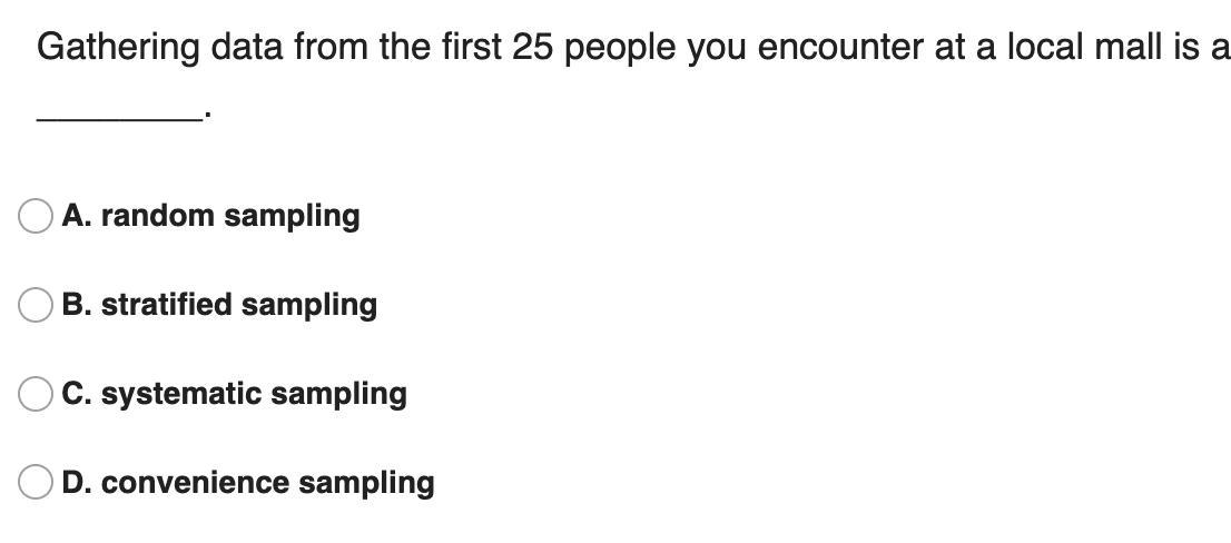 3: Gathering Data From The First 25 People You Encounter At A Local Mall Is An Example Of ________.