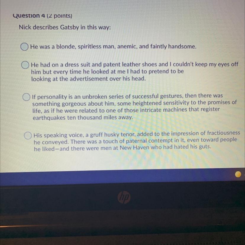 Nick Describes Gatsby In This Way:A.He Was A Blonde, Spiritless Man, Anemic, And Faintly Handsome.B.He