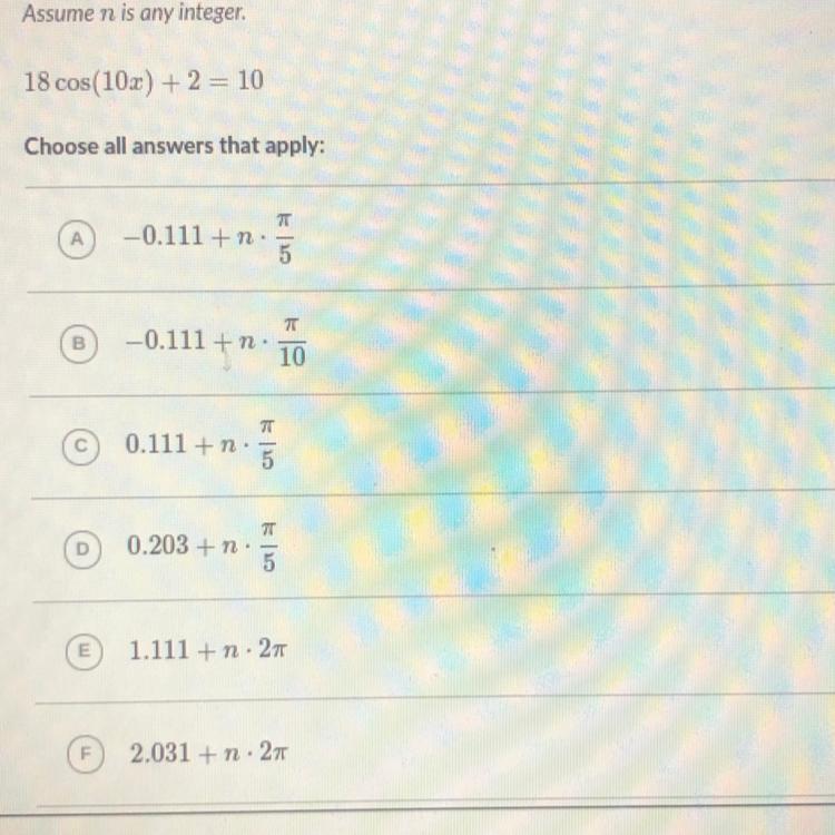 Select one or more expressions that together represent all solutions to the equation . Your answer should