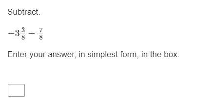 subtract -3 3/8 - 7/8 enter your answer in simplest form in the box