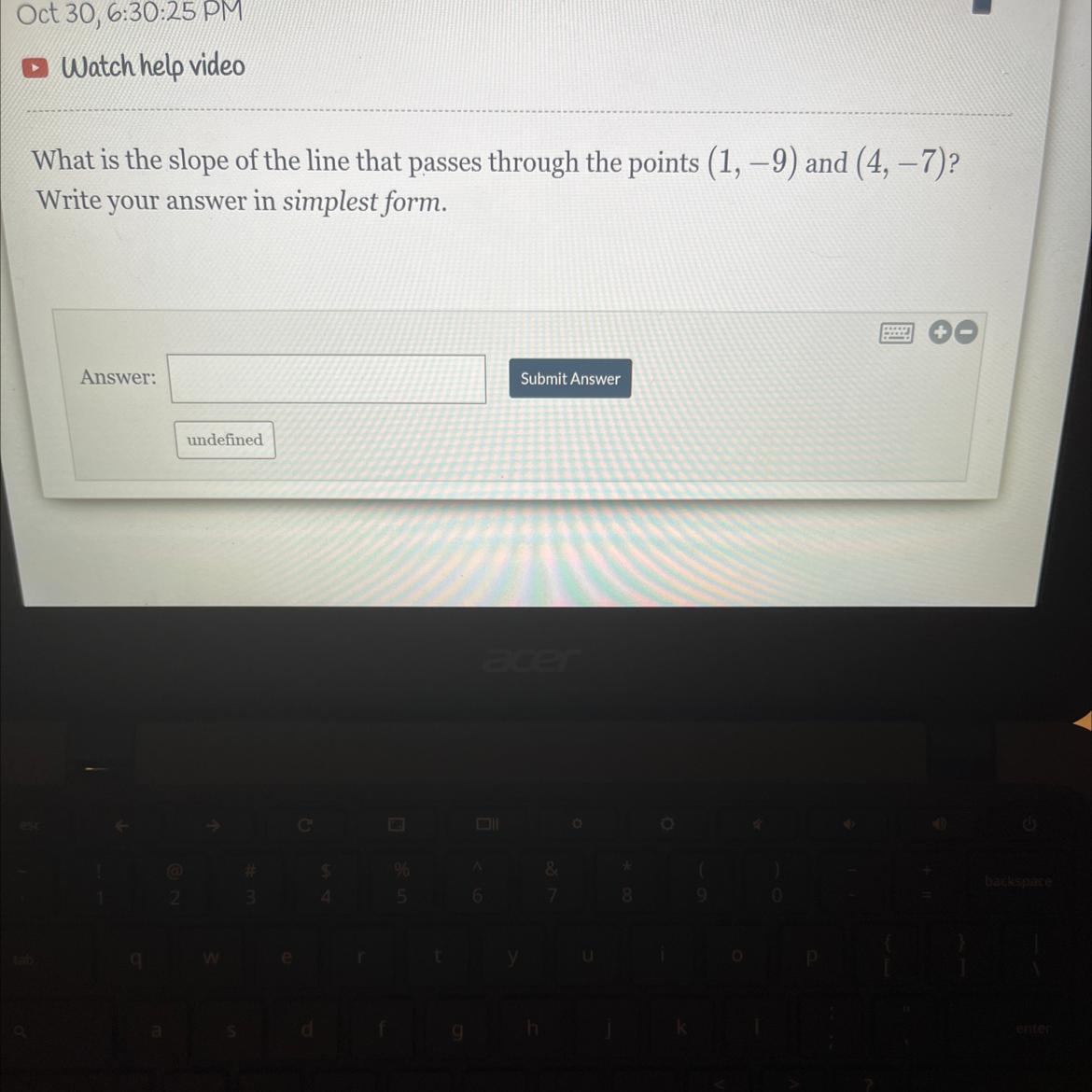 What is the slope of the line that passes through the points (1, -9) and (4, -7)?Write your answer in