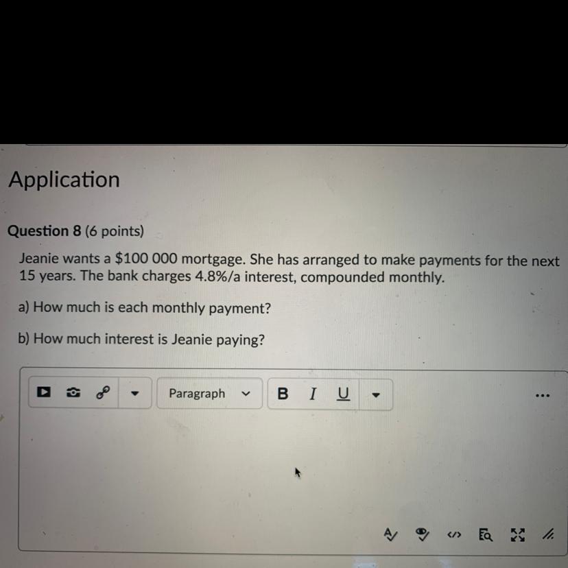 HELP please!!! Jeanie wants a $100 000 mortgage. She arranged payments for the next 15 years. The bank
