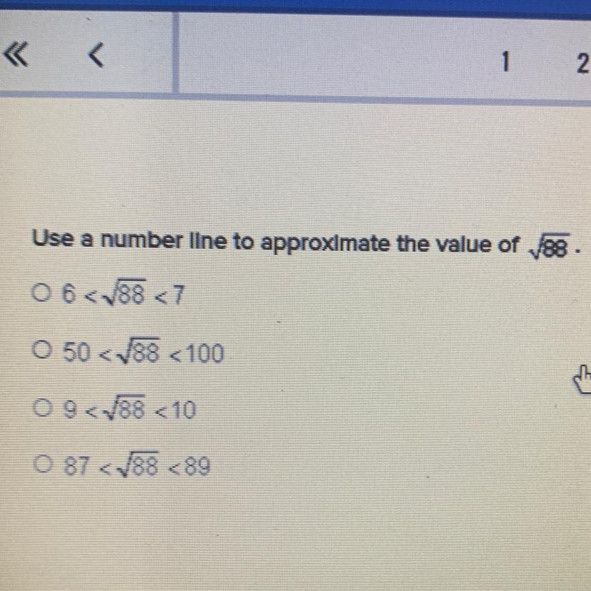 Help please! Use a number line to approximate the value of the square root of 88 Question answers below!!