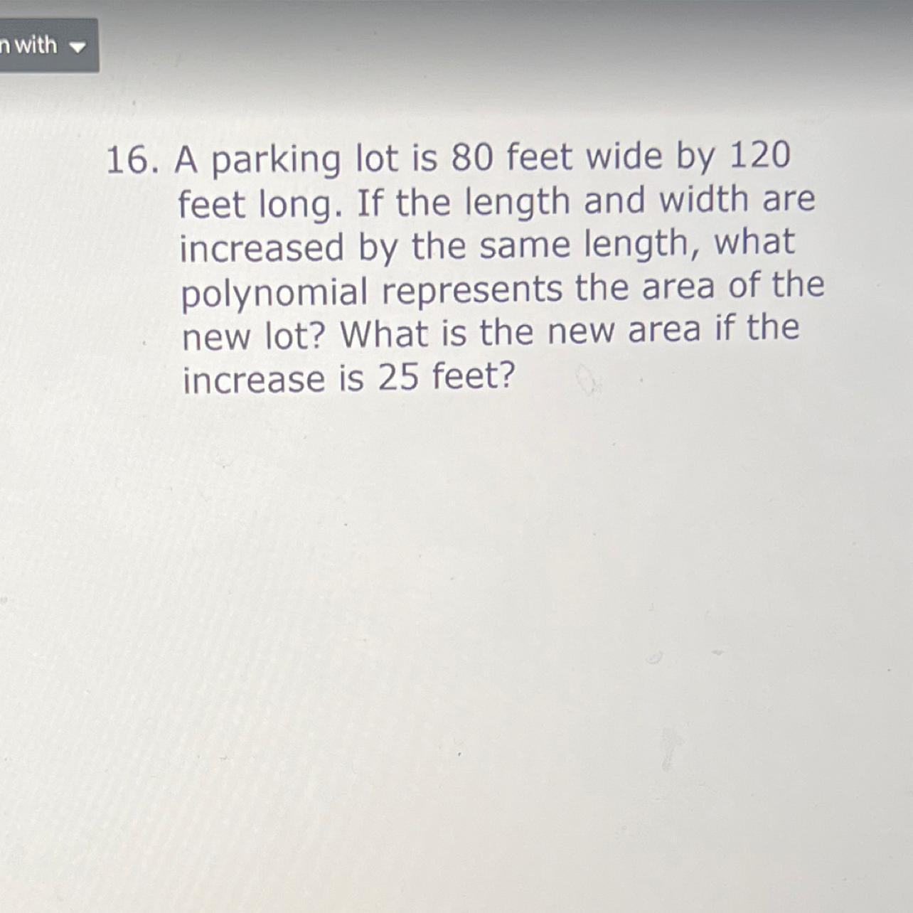 A parking lot is 80 feet wide by 120 feet long. If the length and width are increased by the same length,