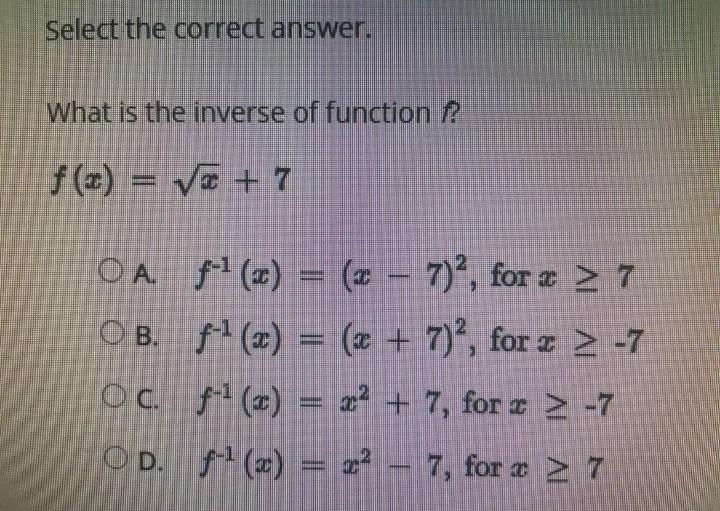 Need this soon please - Select the correct answer.What is the inverse of functionf(x)=x + 7 