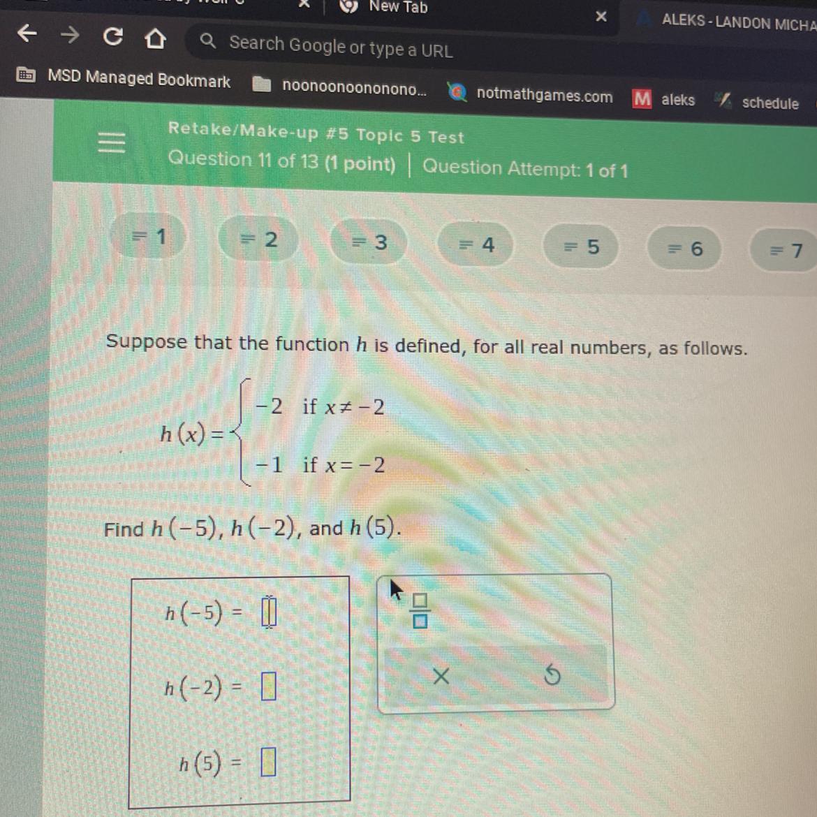 Suppose that the function h is defined, for all real numbers, as follows.h(x) =-2 if x-2-1 if x=-2Find