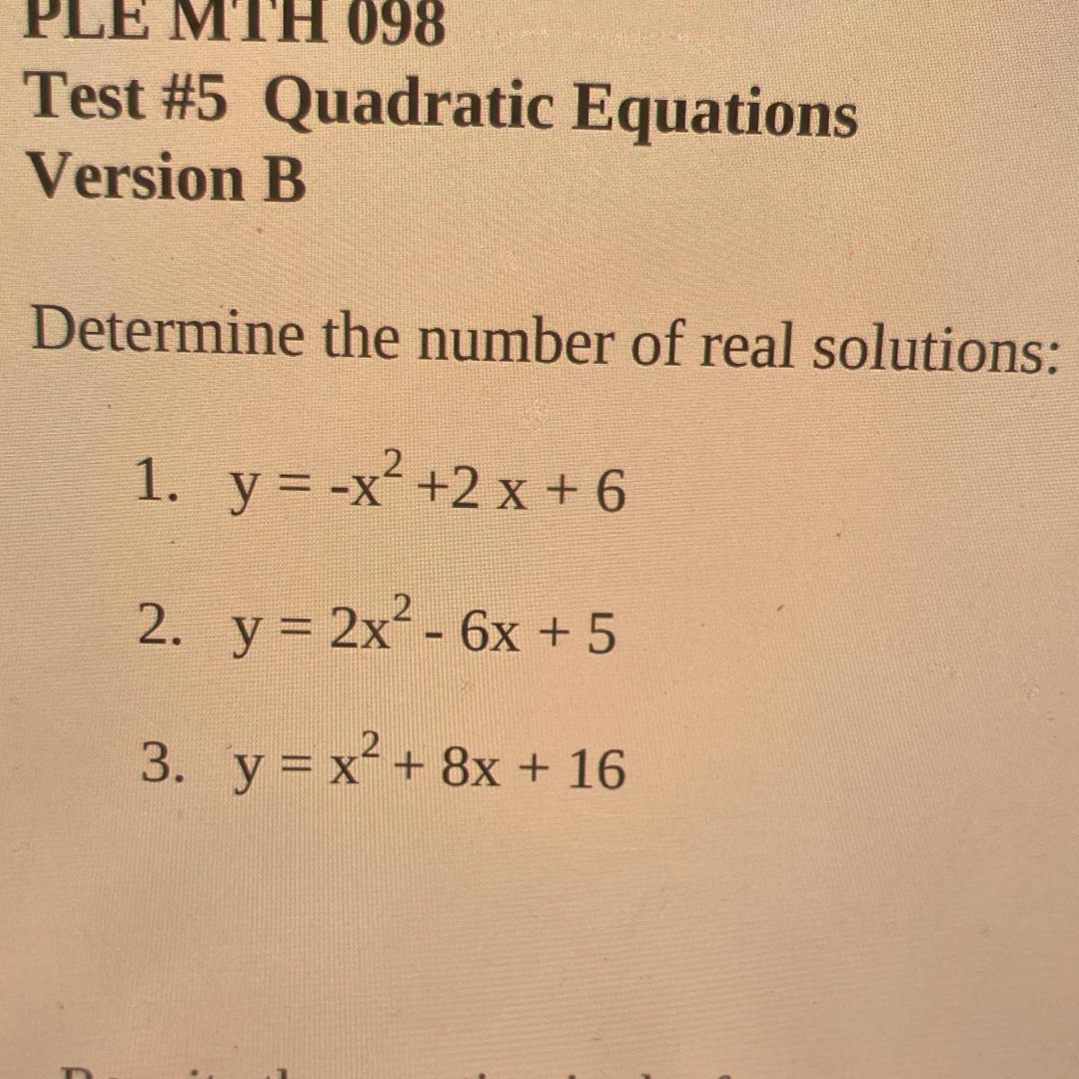 Determine the number of real solutions:1. y = -x? +2 x + 62. y = 2x - 6x + 53. y = x + 8x + 16